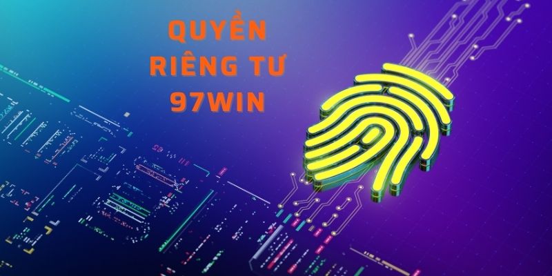 Biện pháp thực thi của chính sách về riêng tư tại 97win